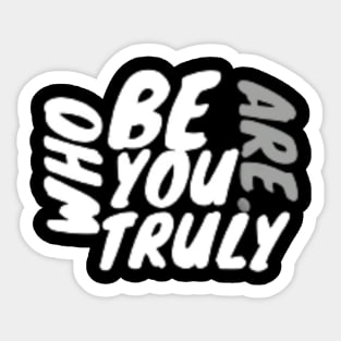 Be who you truly are . Sticker